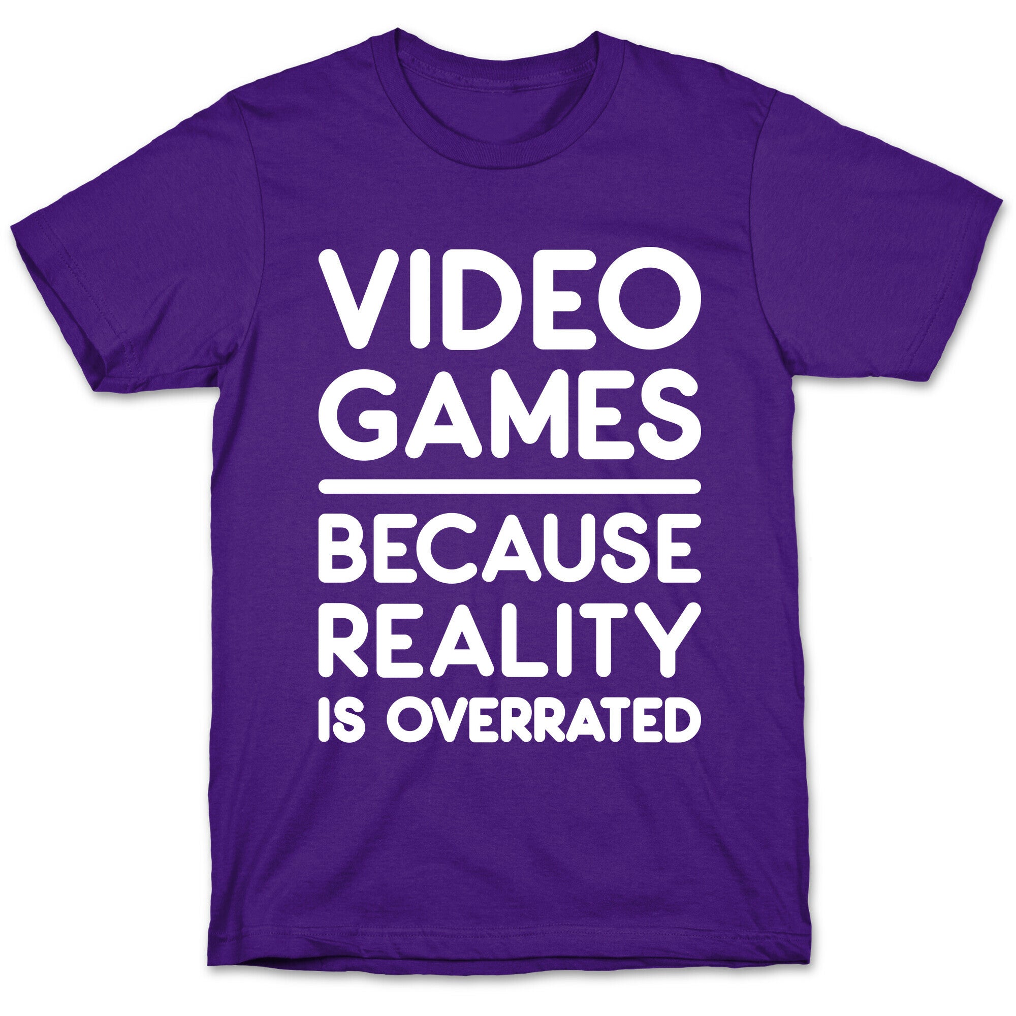 Video Games Because Reality Is Overrated T-Shirt